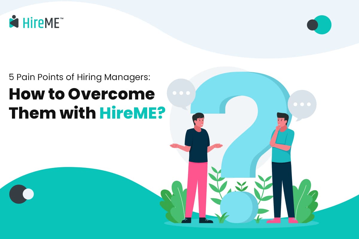5 Pain Points of Hiring Managers