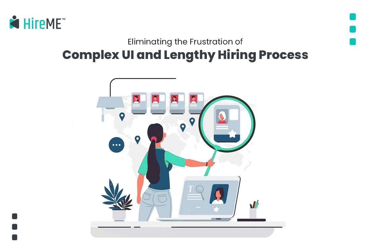 Eliminating the Frustration of Complex UI and Lengthy Hiring Process